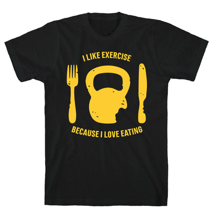 I Like Exercise Because I Love Eating T-Shirt