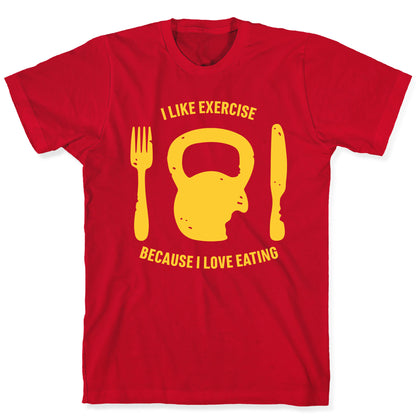 I Like Exercise Because I Love Eating T-Shirt