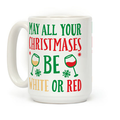 May All Your Christmases Be White Or Red Coffee Mug