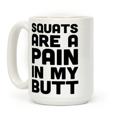 Squats Are A Pain In My Butt Coffee Mug