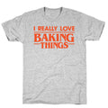 I Really Love Baking Things Parody T-Shirt