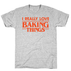 I Really Love Baking Things Parody T-Shirt