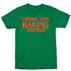 I Really Love Baking Things Parody T-Shirt