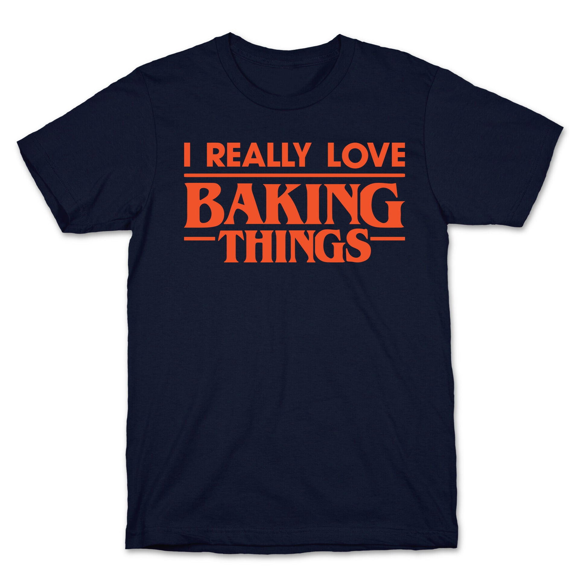 I Really Love Baking Things Parody T-Shirt