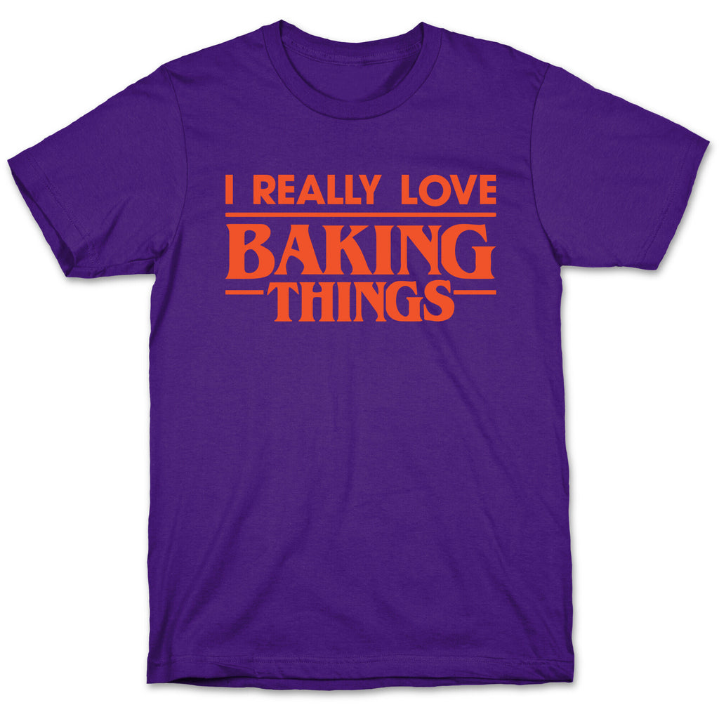 I Really Love Baking Things Parody T-Shirt