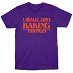 I Really Love Baking Things Parody T-Shirt