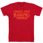 I Really Love Baking Things Parody T-Shirt