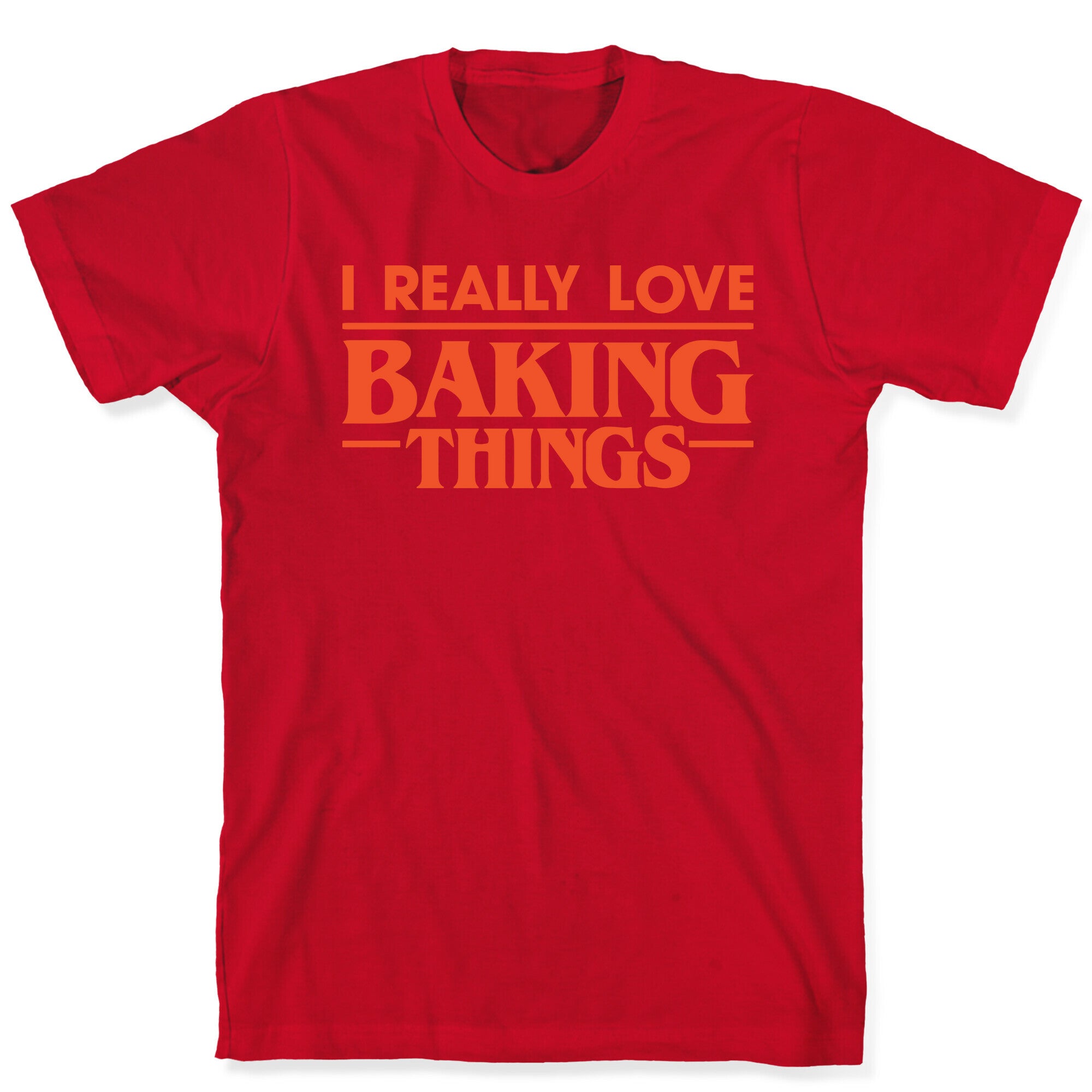 I Really Love Baking Things Parody T-Shirt