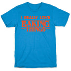 I Really Love Baking Things Parody T-Shirt