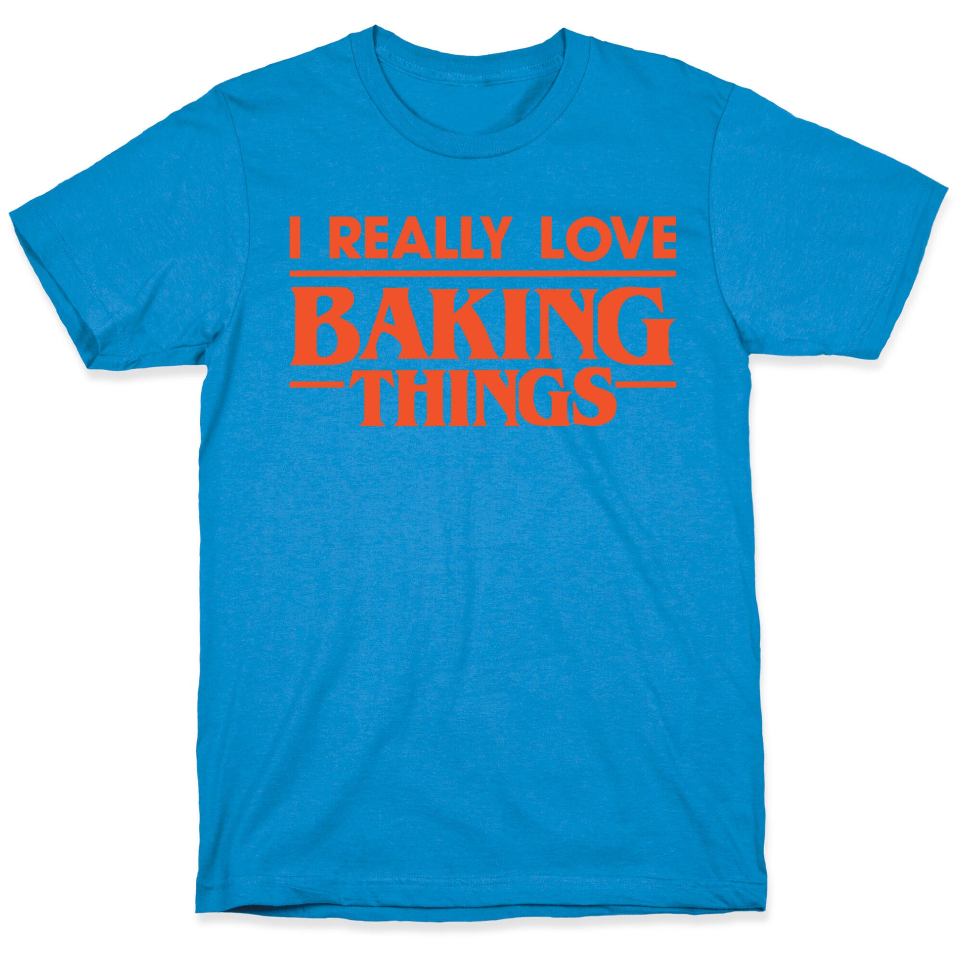 I Really Love Baking Things Parody T-Shirt