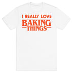 I Really Love Baking Things Parody T-Shirt