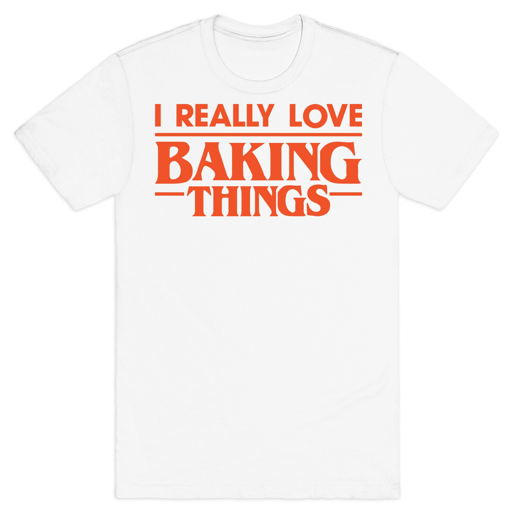 I Really Love Baking Things Parody T-Shirt