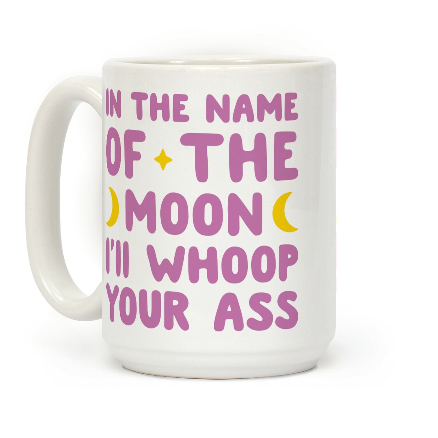 In The Name Of The Moon I'll Whoop Your Ass Coffee Mug