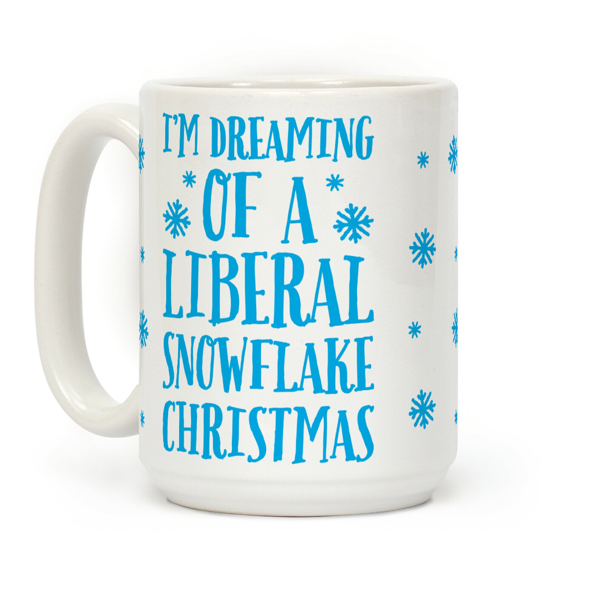 I'm Dreaming Of A Liberal Snowflake Christmas Coffee Mug
