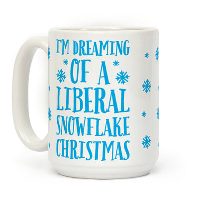 I'm Dreaming Of A Liberal Snowflake Christmas Coffee Mug