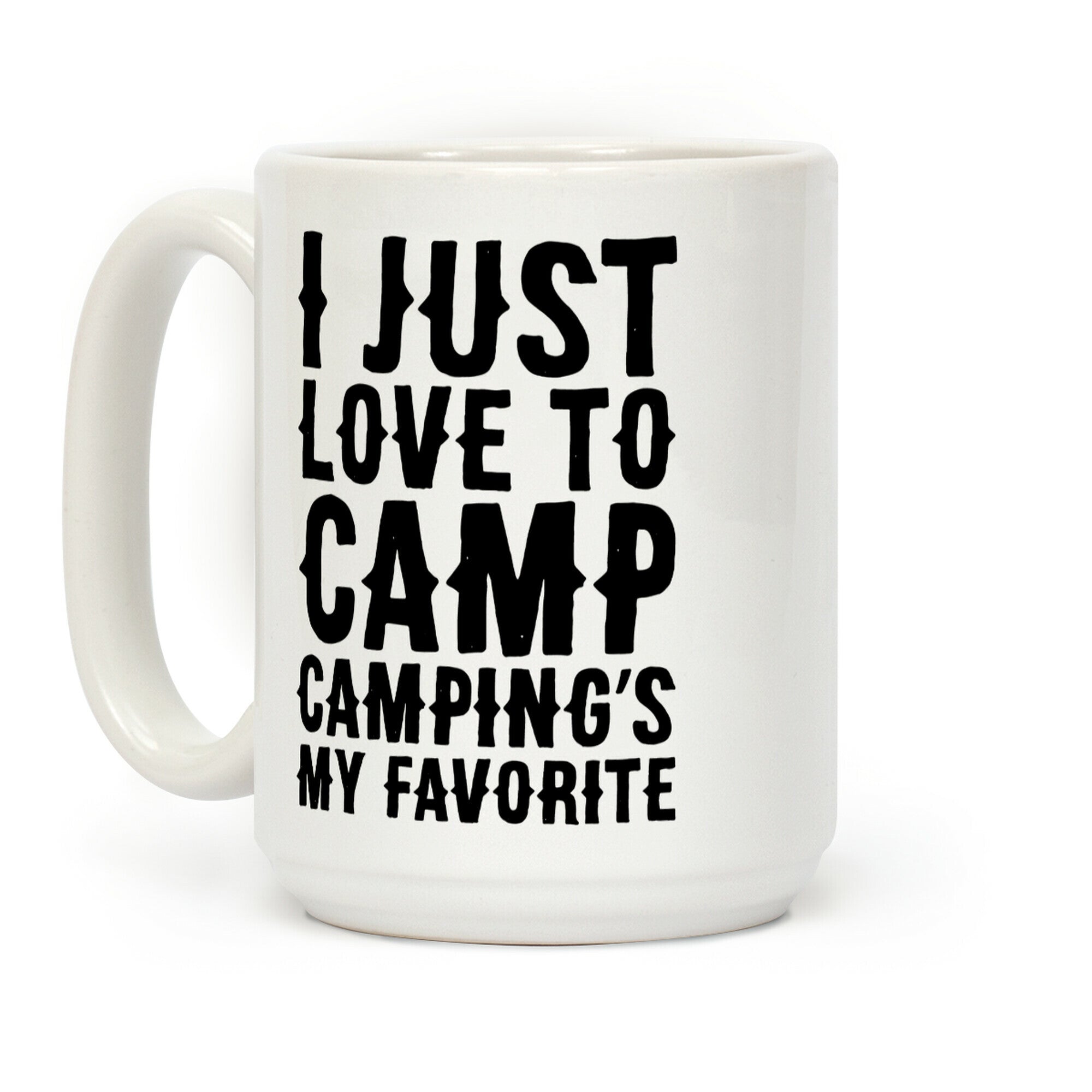 I Just Love To Camp Camping's My Favorite Parody Coffee Mug