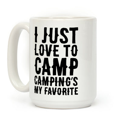 I Just Love To Camp Camping's My Favorite Parody Coffee Mug