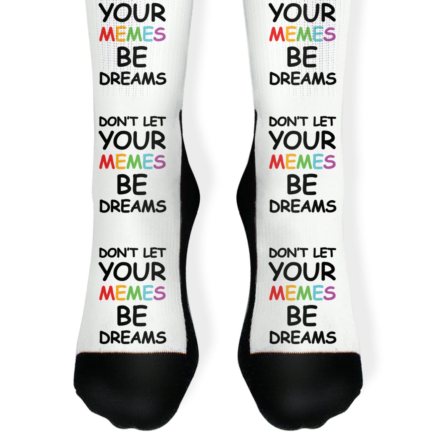 Don't Let Your Memes Be Dreams Socks