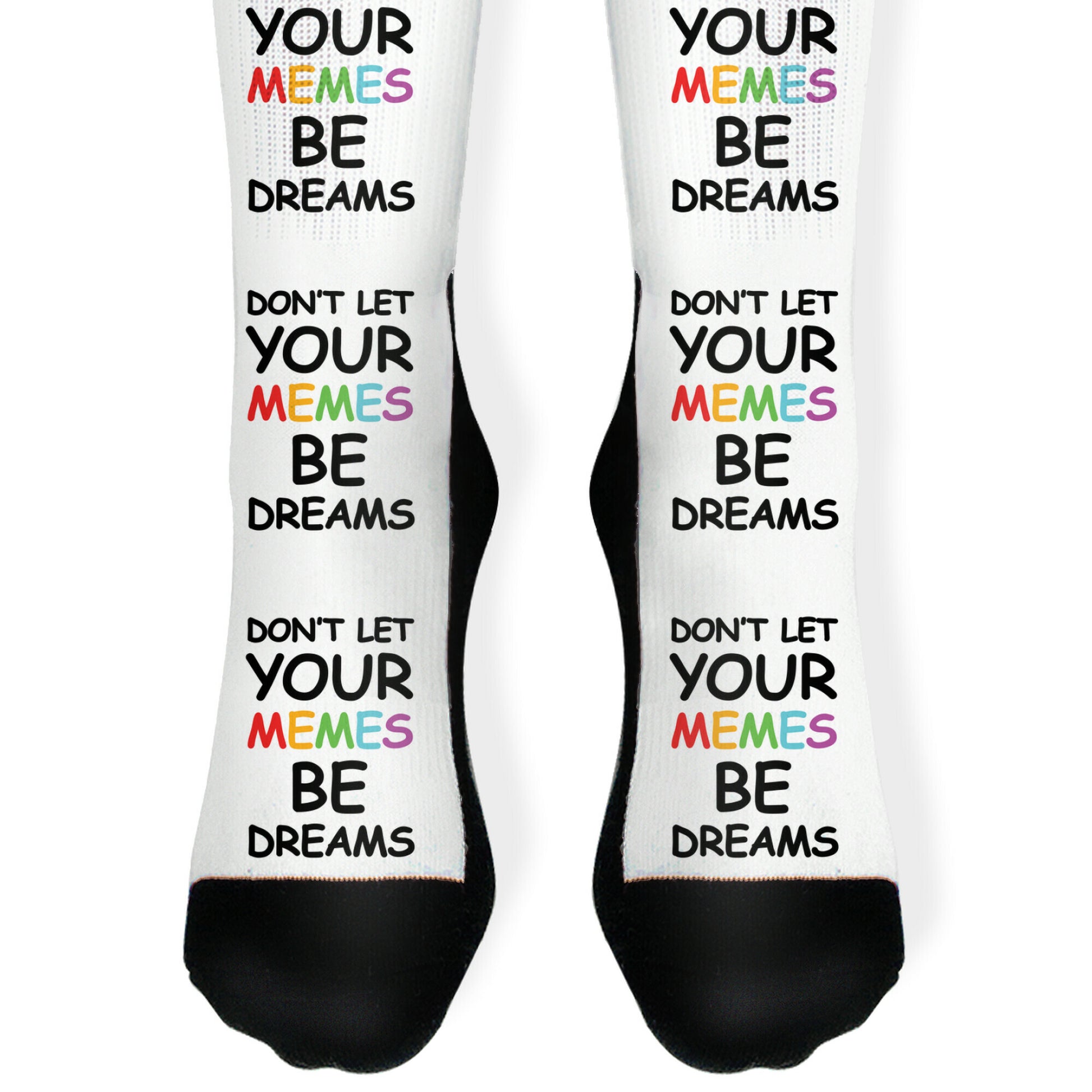 Don't Let Your Memes Be Dreams Socks