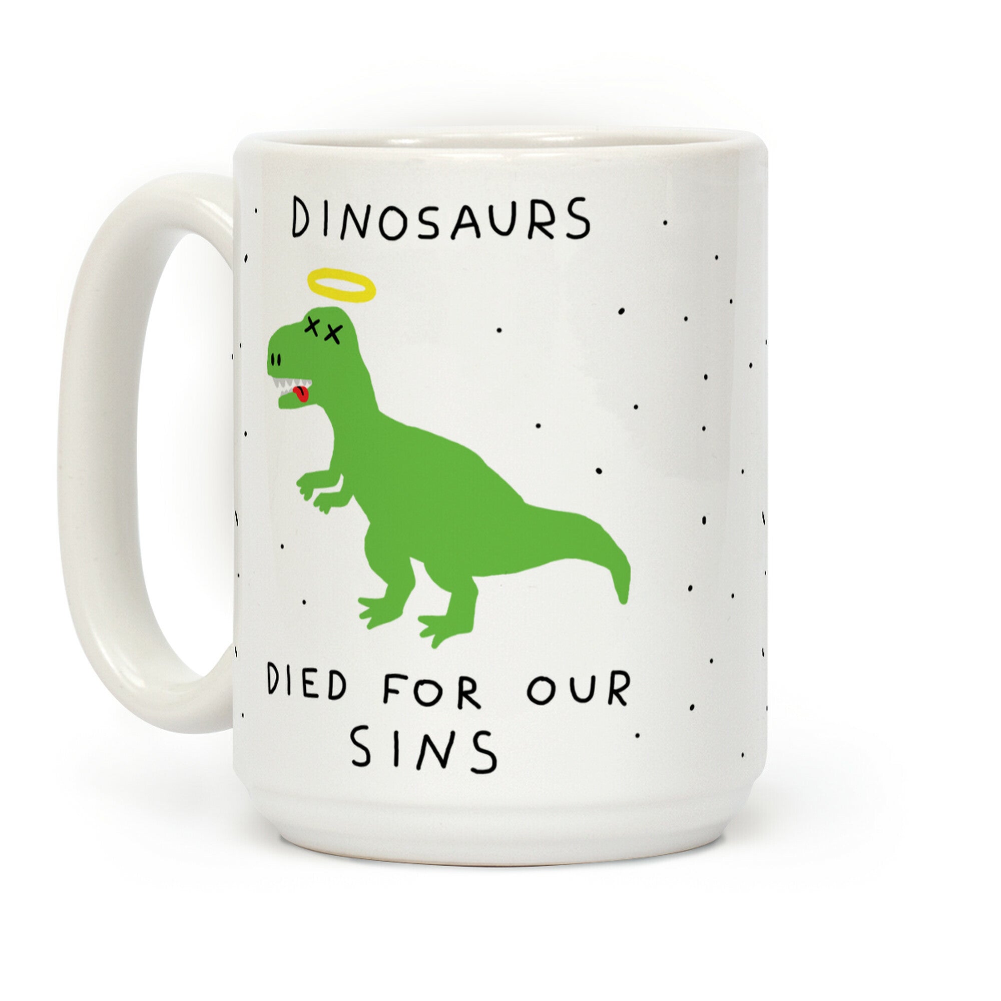 Dinosaurs Died For Our Sins Coffee Mug