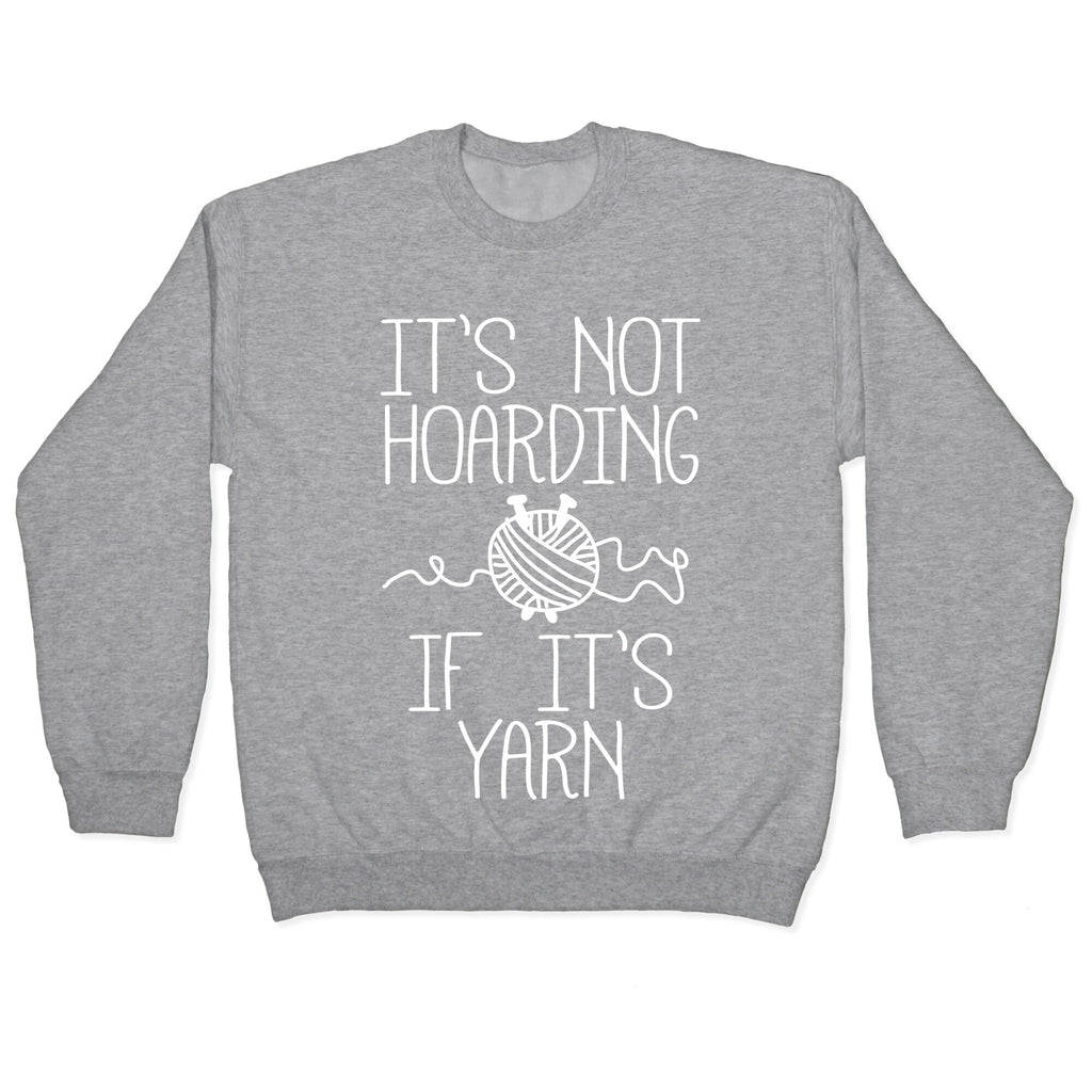 It's Not Hoarding If It's Yarn Crewneck Sweatshirt