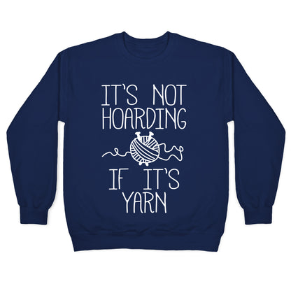It's Not Hoarding If It's Yarn Crewneck Sweatshirt