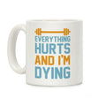 Everything Hurts And I'm Dying Coffee Mug