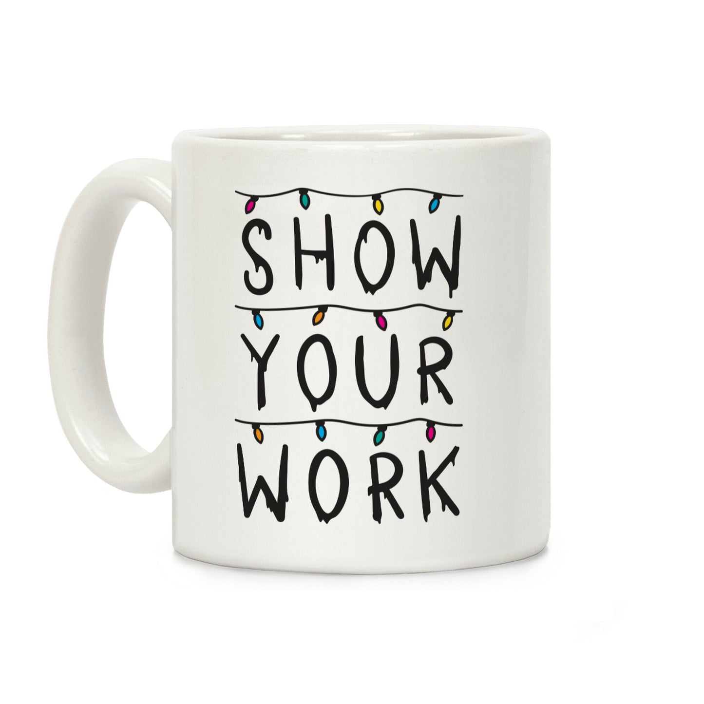 Show Your Work Parody Coffee Mug