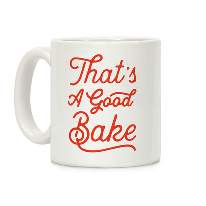 That's a Good Bake Coffee Mug