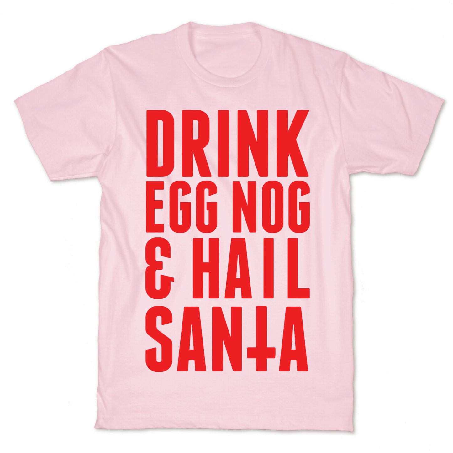 Drink Egg Nog and Hail Santa T-Shirt