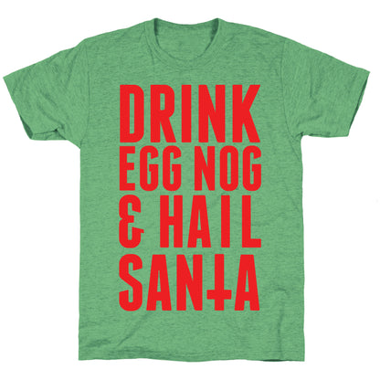 Drink Egg Nog and Hail Santa Unisex Triblend Tee