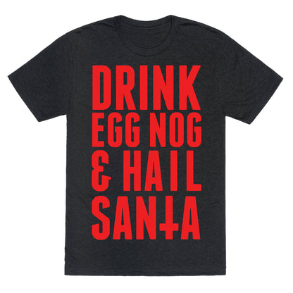 Drink Egg Nog and Hail Santa Unisex Triblend Tee