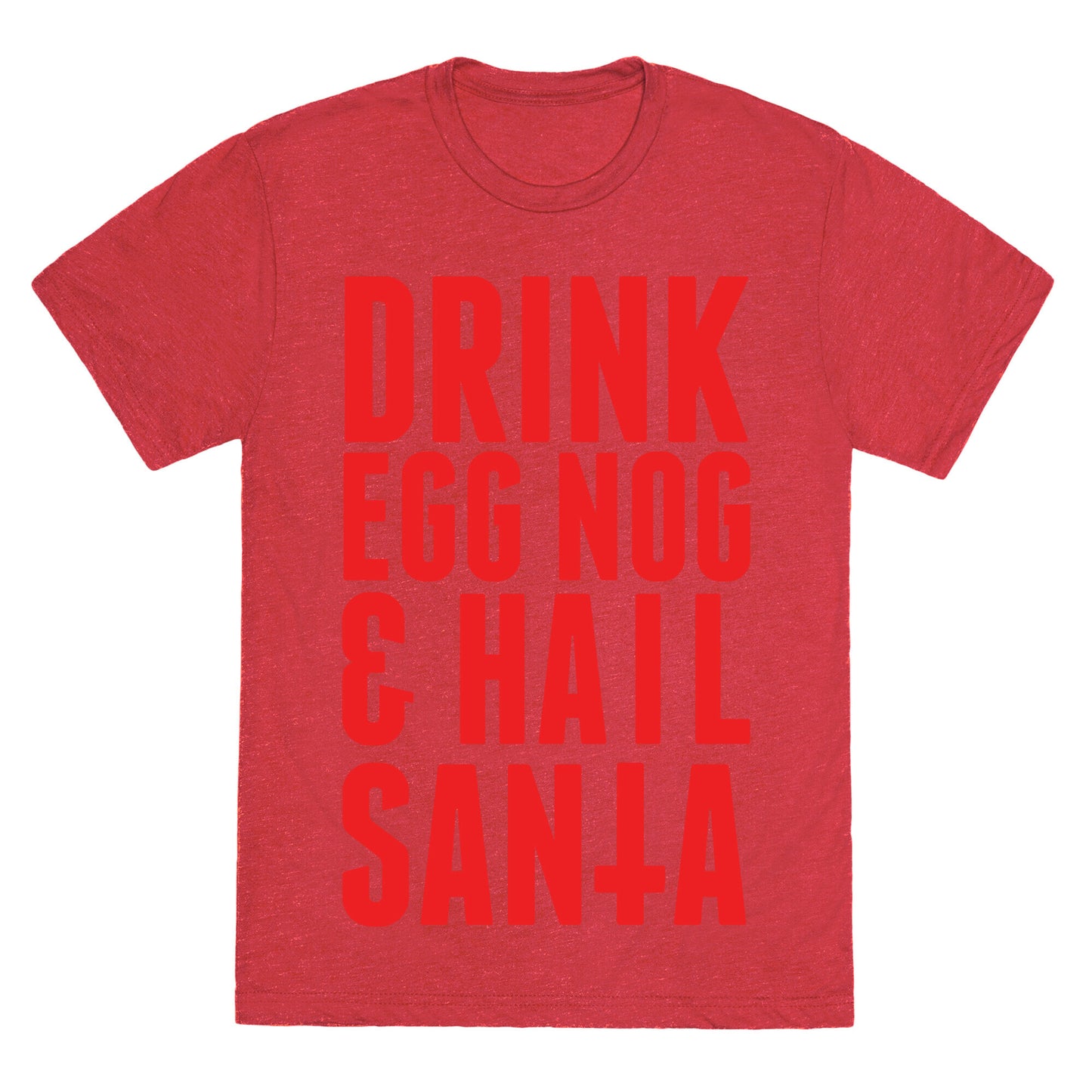 Drink Egg Nog and Hail Santa Unisex Triblend Tee