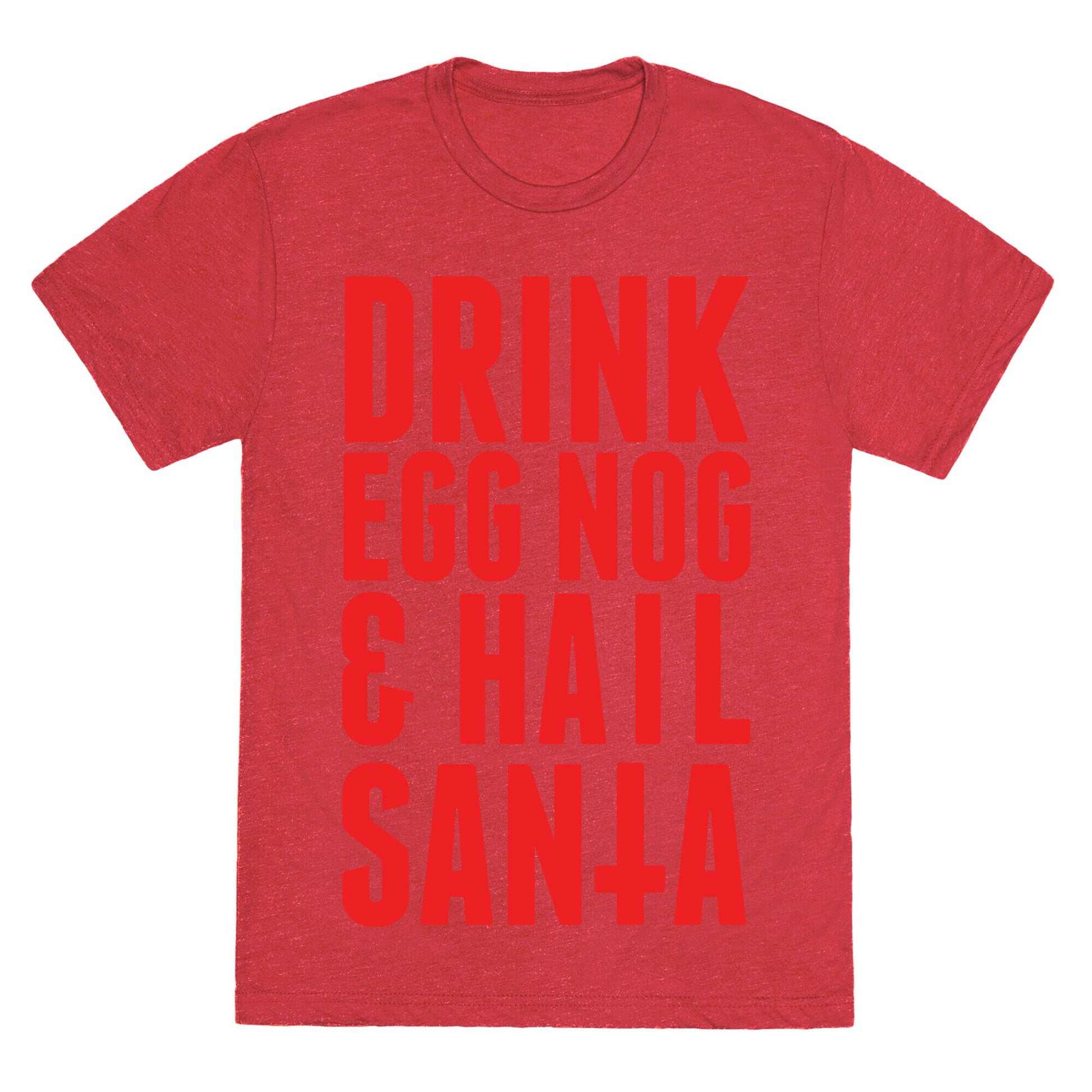 Drink Egg Nog and Hail Santa Unisex Triblend Tee