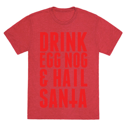 Drink Egg Nog and Hail Santa Unisex Triblend Tee