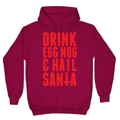 Drink Egg Nog and Hail Santa Hoodie