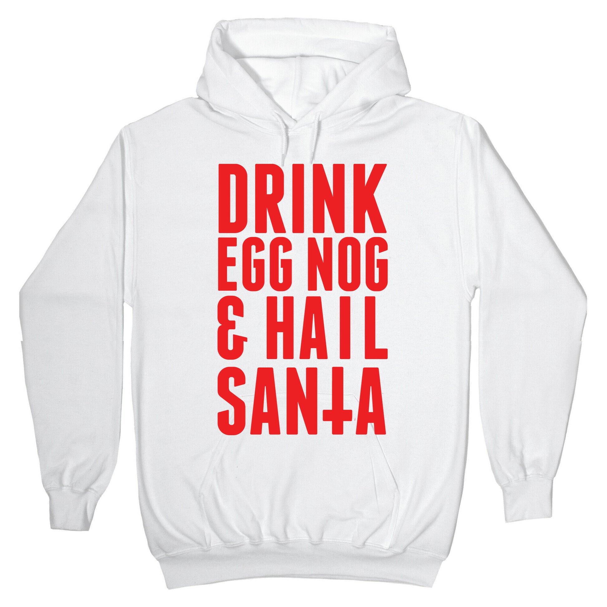 Drink Egg Nog and Hail Santa Hoodie