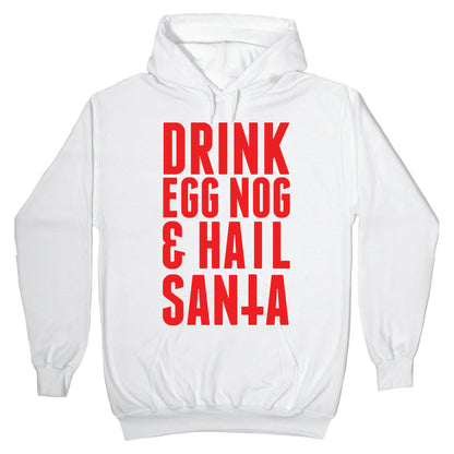 Drink Egg Nog and Hail Santa Hoodie