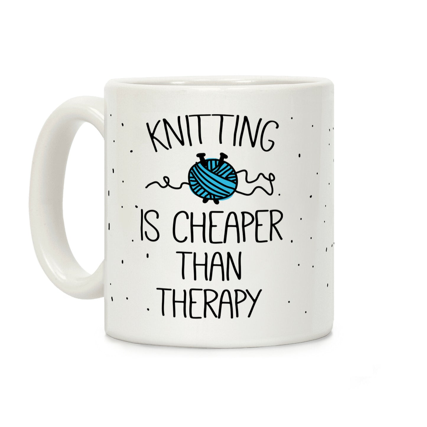 Knitting Is Cheaper Than Therapy Coffee Mug