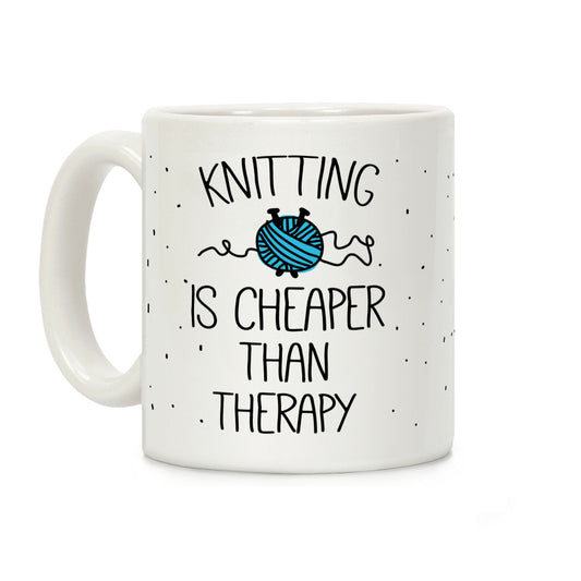 Knitting Is Cheaper Than Therapy Coffee Mug