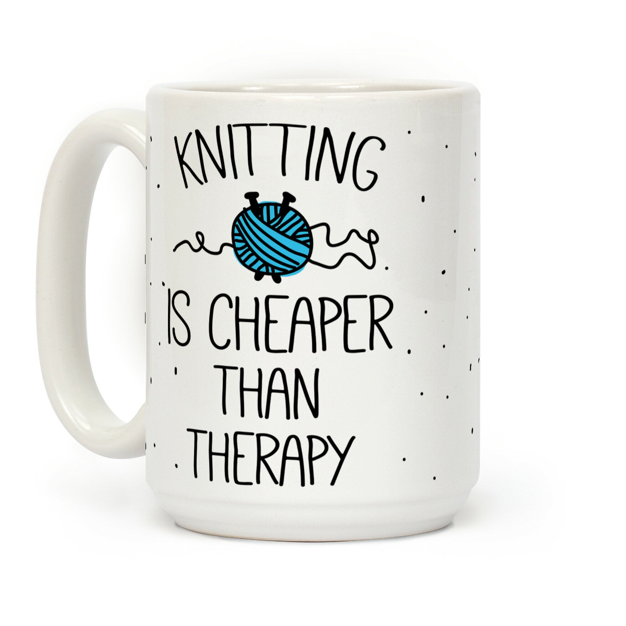 Knitting Is Cheaper Than Therapy Coffee Mug