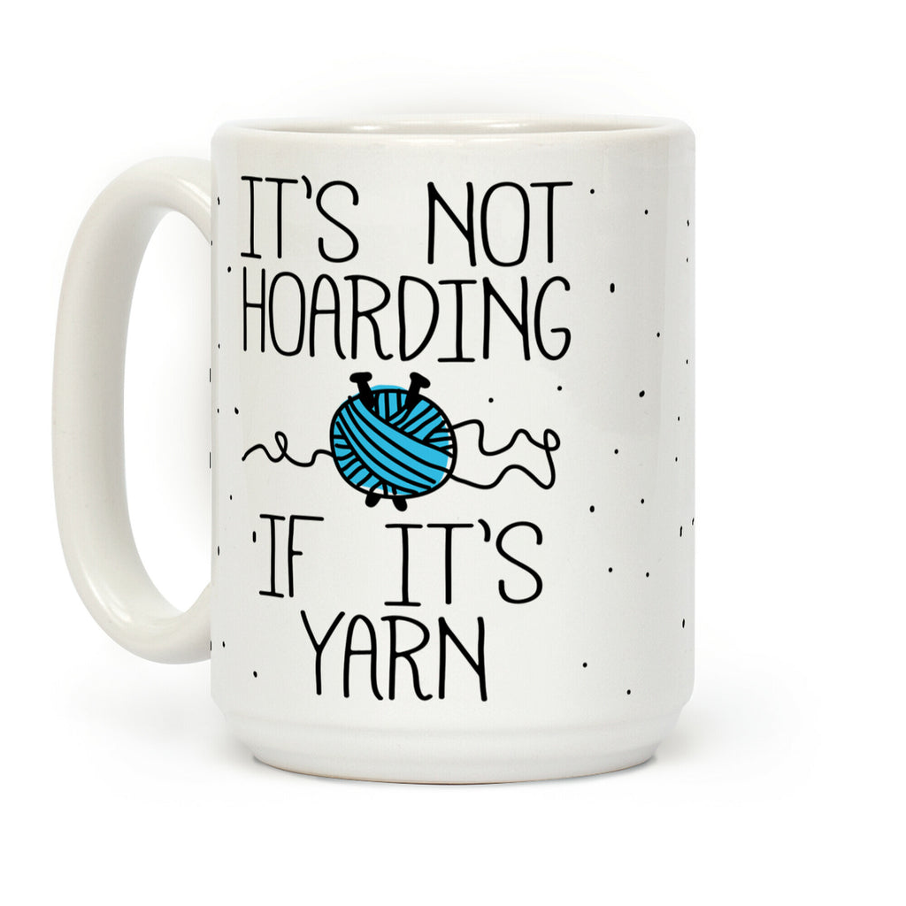 It's Not Hoarding If It's Yarn Coffee Mug