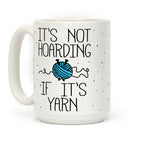 It's Not Hoarding If It's Yarn Coffee Mug