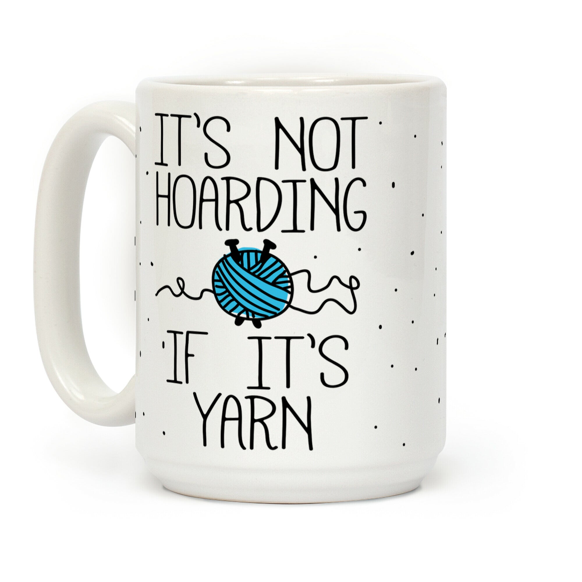 It's Not Hoarding If It's Yarn Coffee Mug