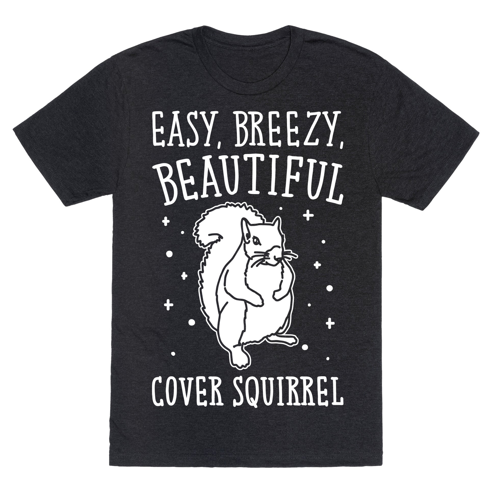Easy Breezy Beautiful Cover Squirrel White Print Unisex Triblend Tee