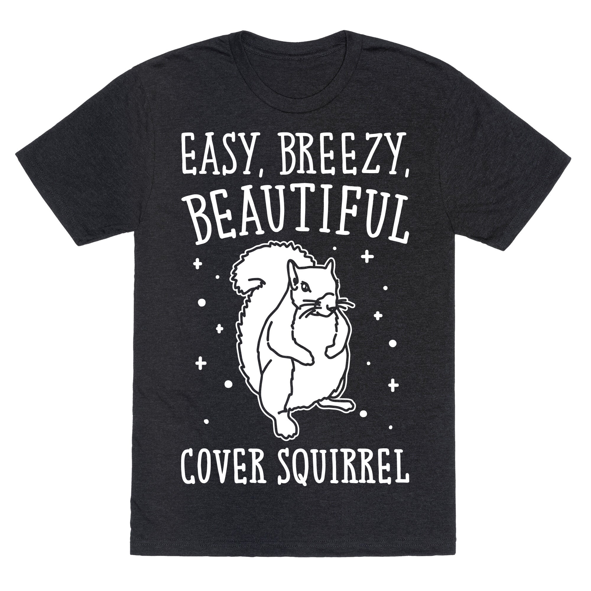 Easy Breezy Beautiful Cover Squirrel White Print Unisex Triblend Tee