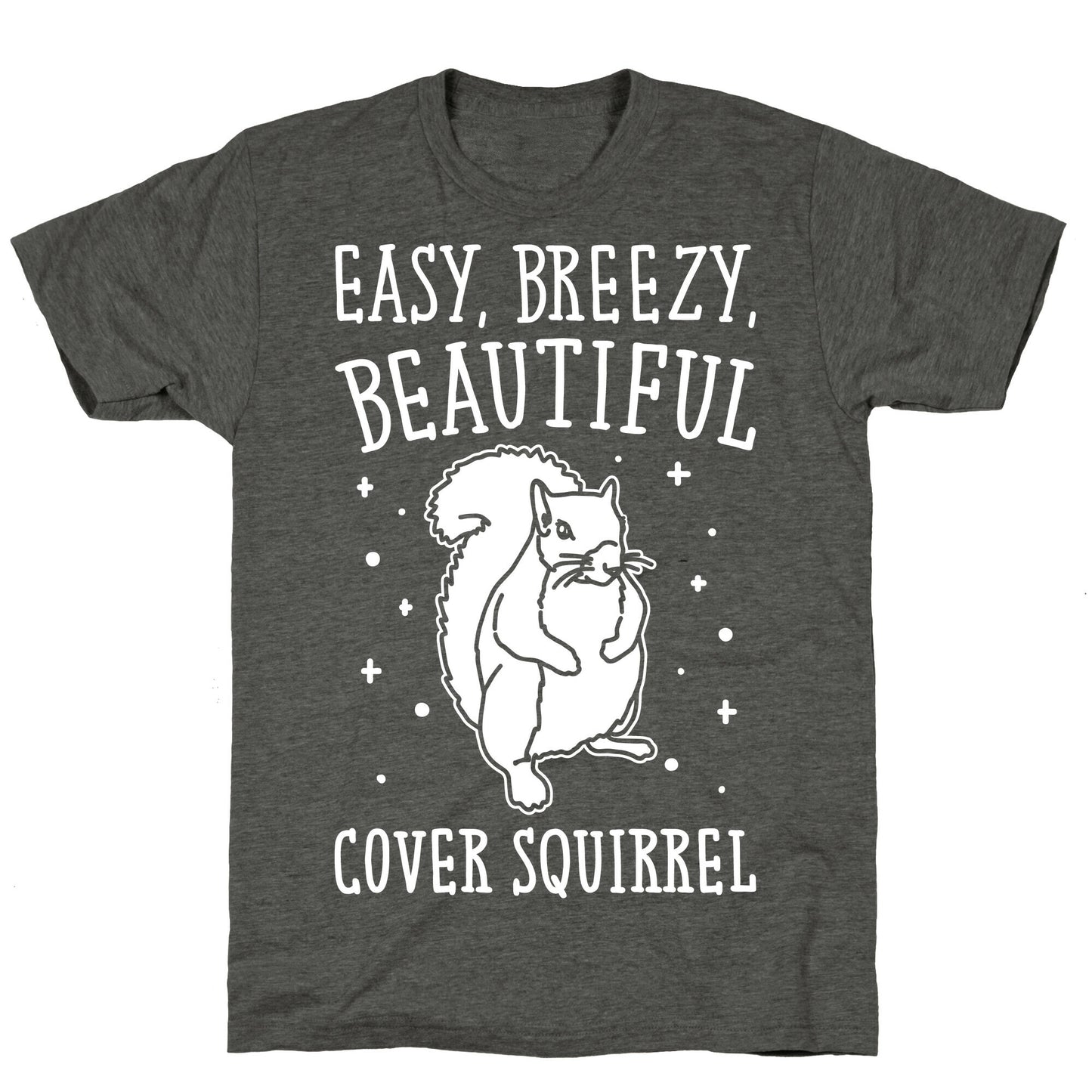 Easy Breezy Beautiful Cover Squirrel White Print Unisex Triblend Tee