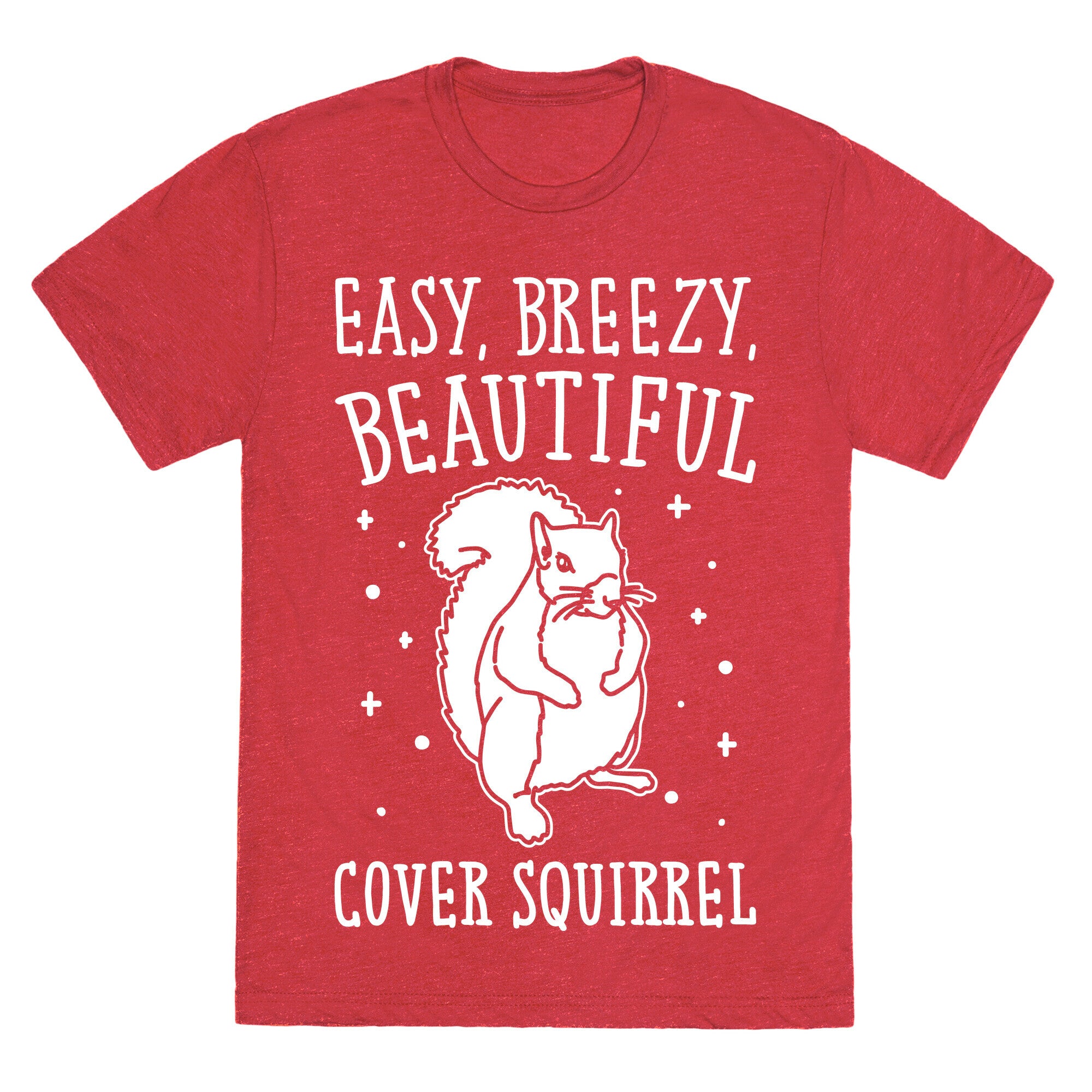 Easy Breezy Beautiful Cover Squirrel White Print Unisex Triblend Tee