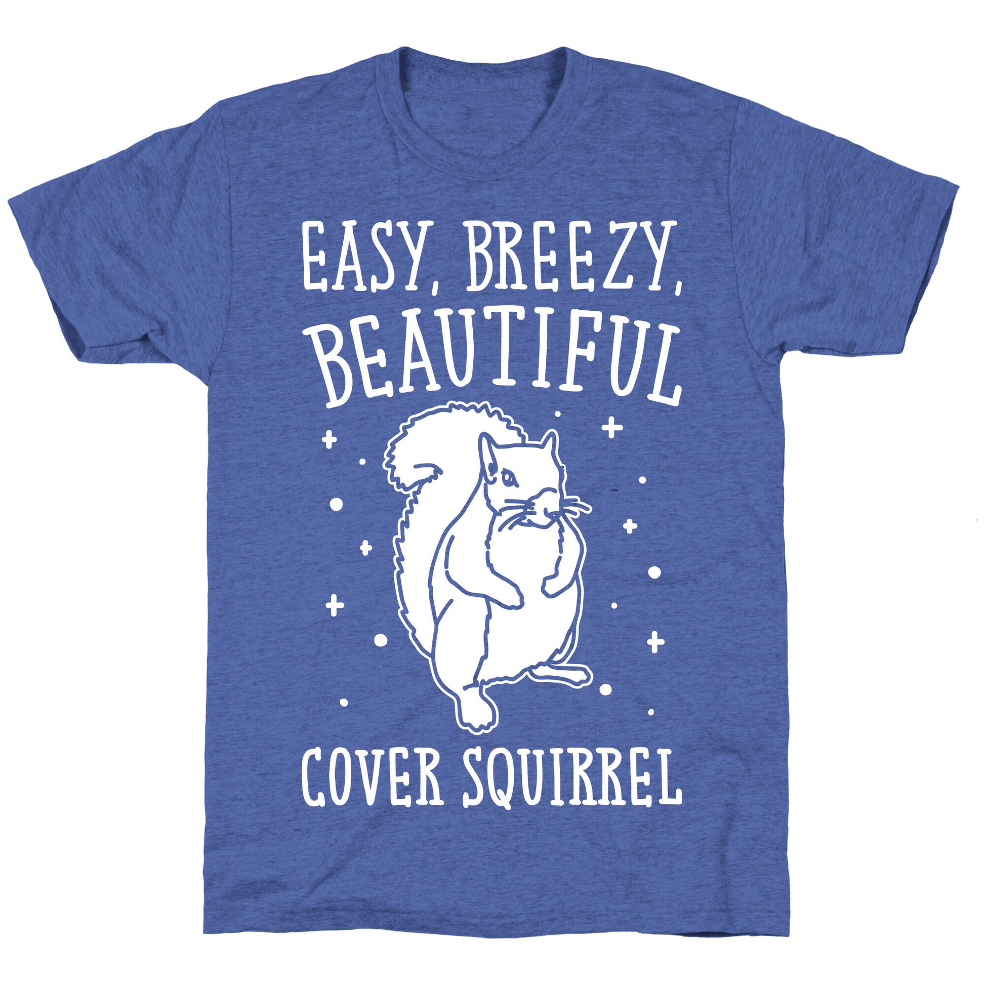Easy Breezy Beautiful Cover Squirrel White Print Unisex Triblend Tee