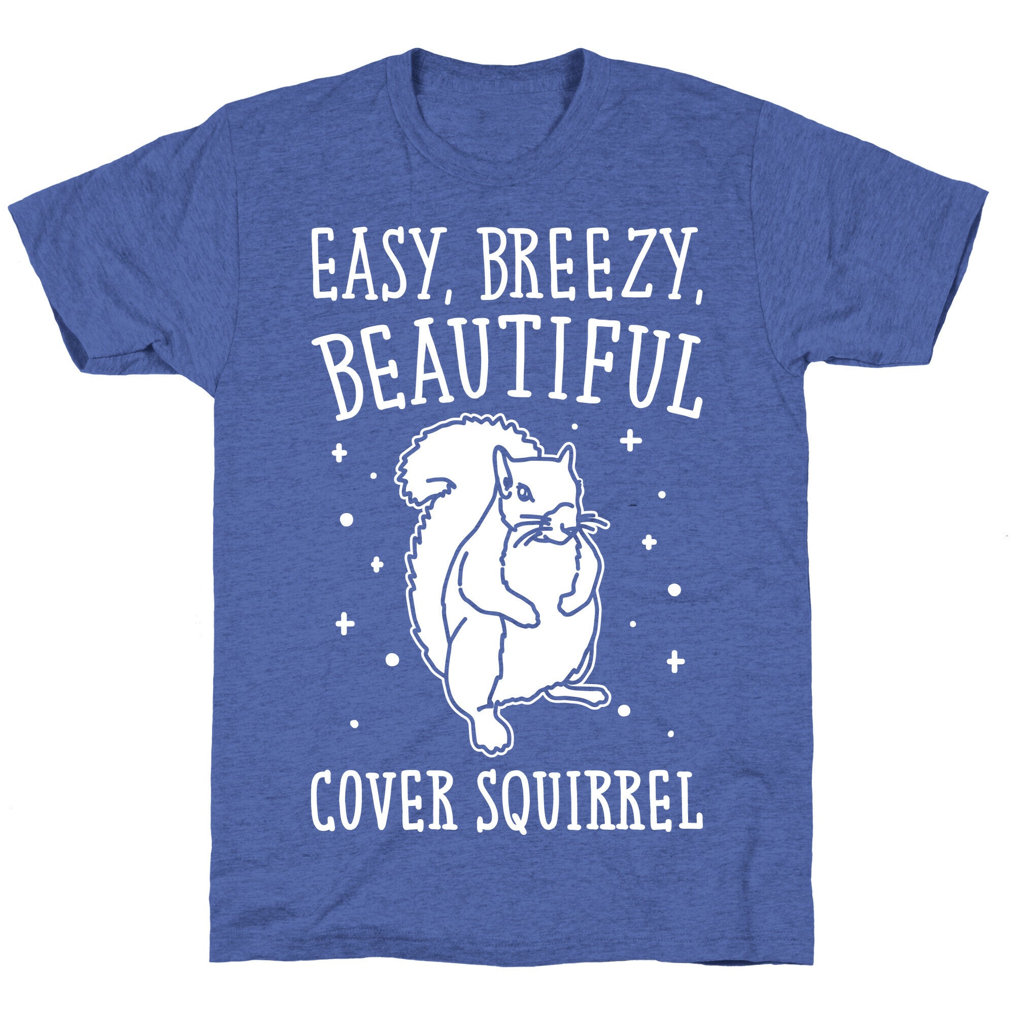 Easy Breezy Beautiful Cover Squirrel White Print Unisex Triblend Tee